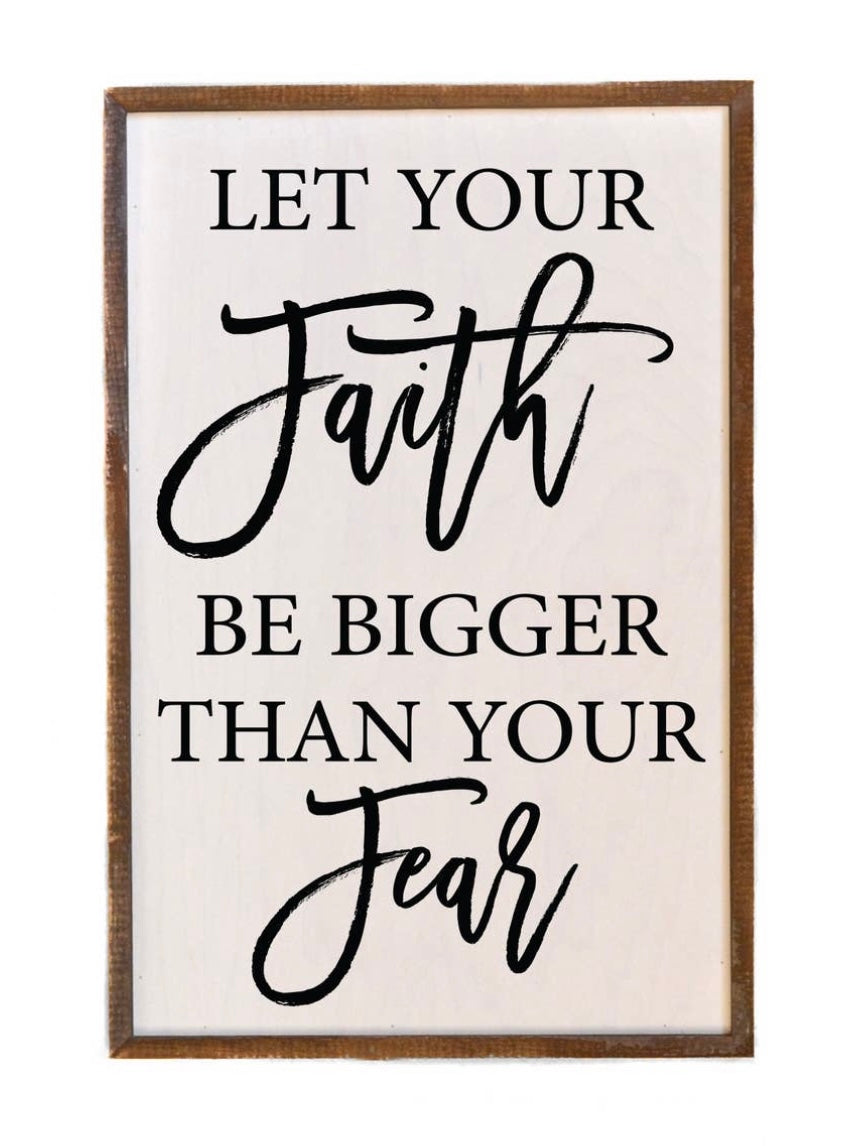 Let Your Faith Be Bigger Than Your Fear 12"x18" | Wood Sign