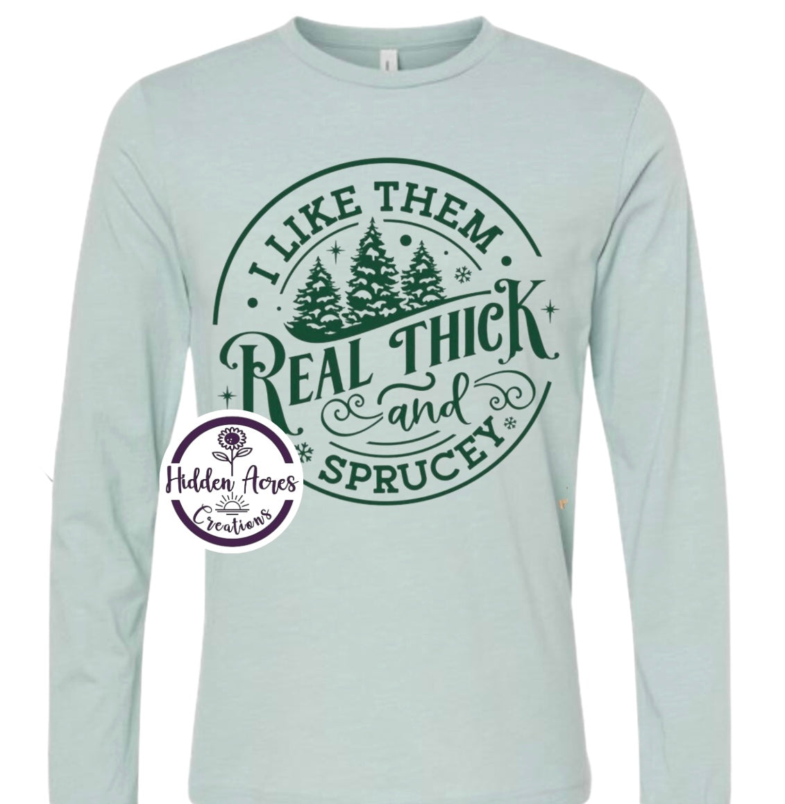 Real Thick & Sprucey Short Sleeve or Long Sleeve Tee