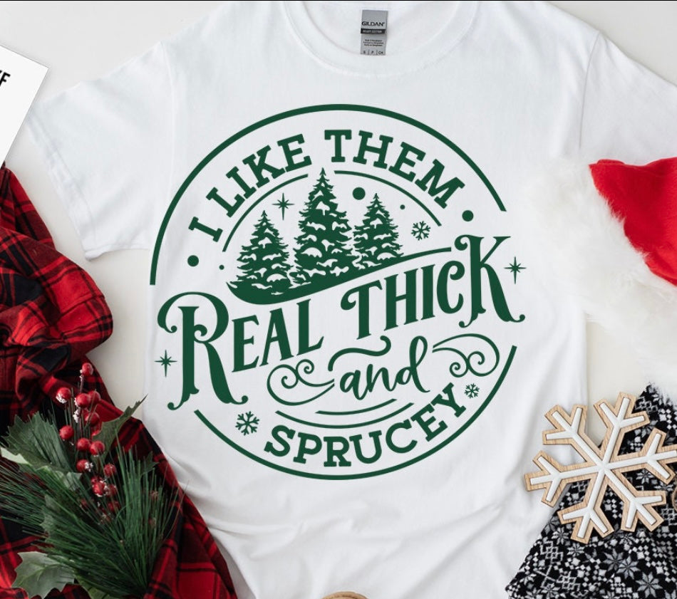 Real Thick & Sprucey Short Sleeve or Long Sleeve Tee