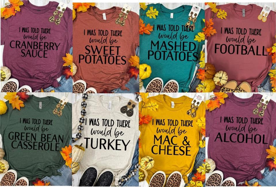 I was told there would be “   “ Thanksgiving Tee