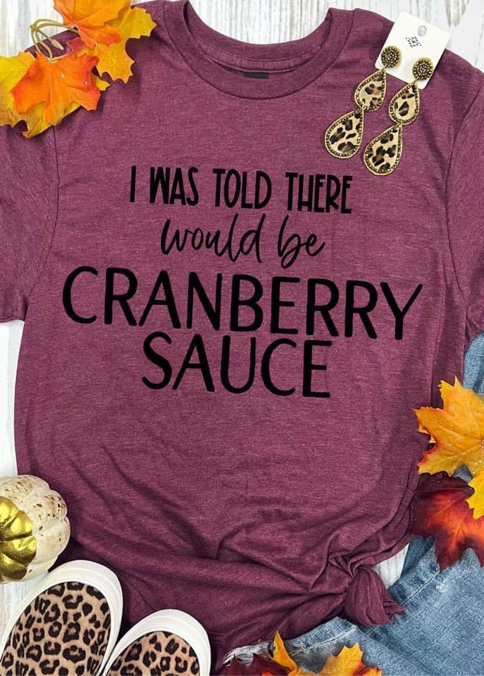 I was told there would be “   “ Thanksgiving Tee