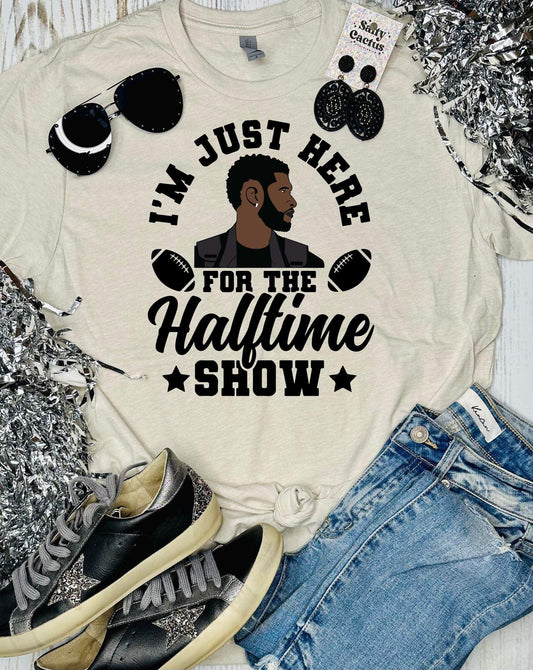 I’m Just Here For The Half Time Show Tee