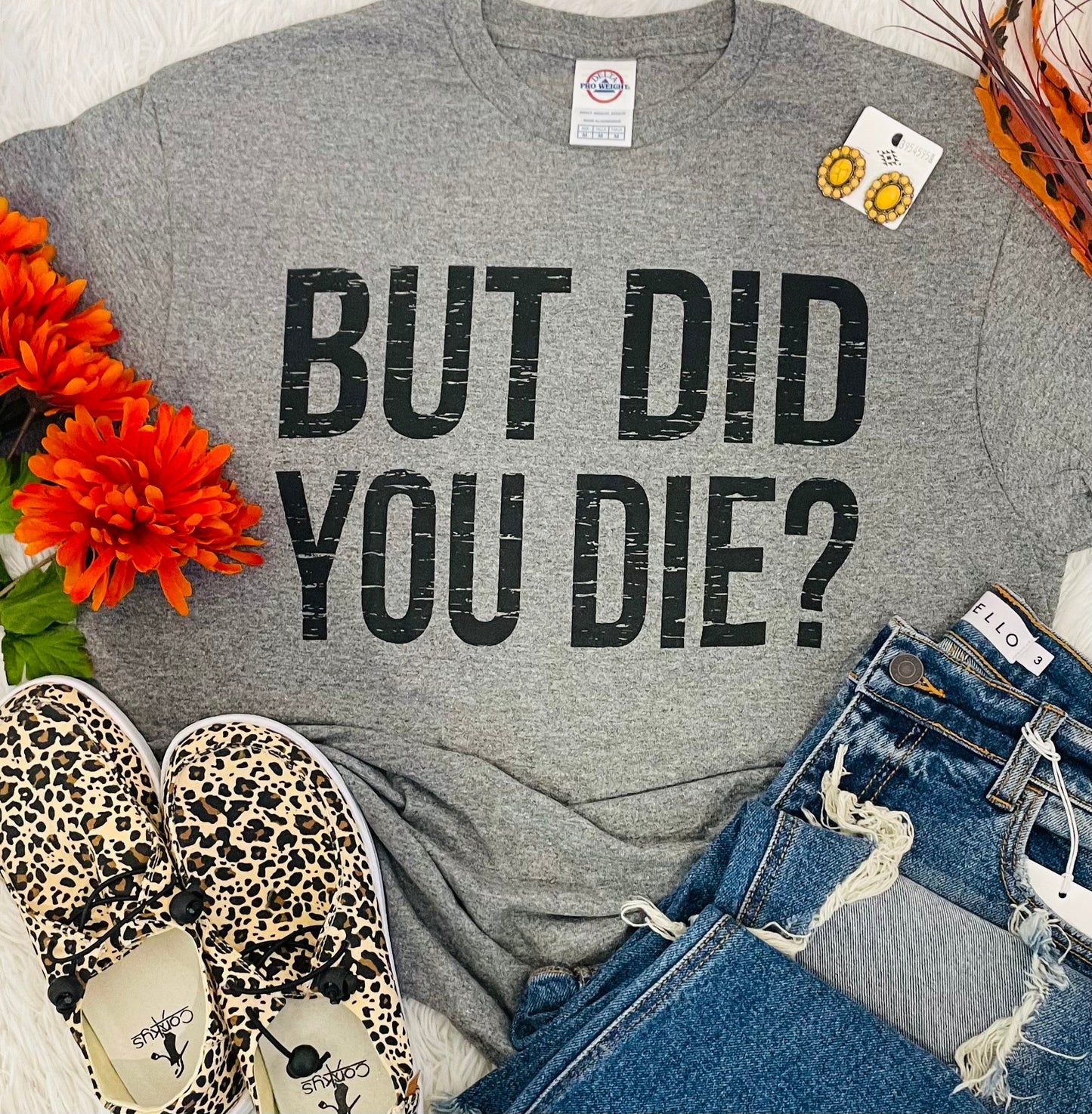 But Did You Die Tee