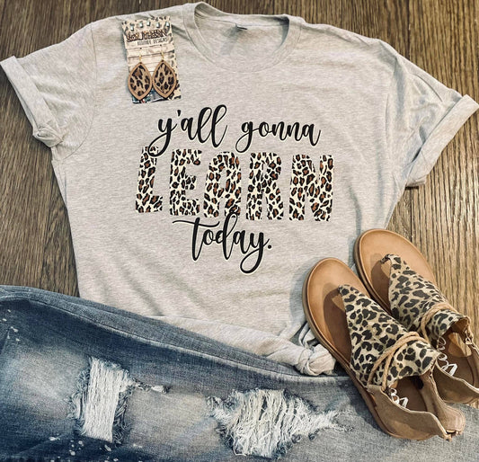 Y'all Gonna Learn Today Tee | Teacher Shirt