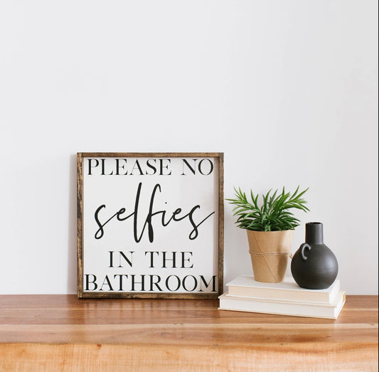 Please No Selfies in the Bathroom 13x13 Wood Sign