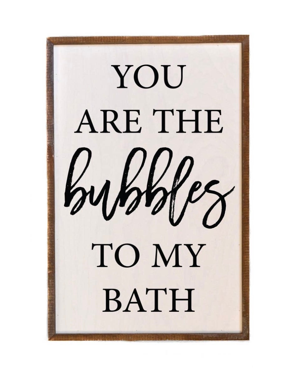 You are the Bubbles to my Bath | Bathroom Décor | Farmhouse Bathroom | Home Décor 12x18